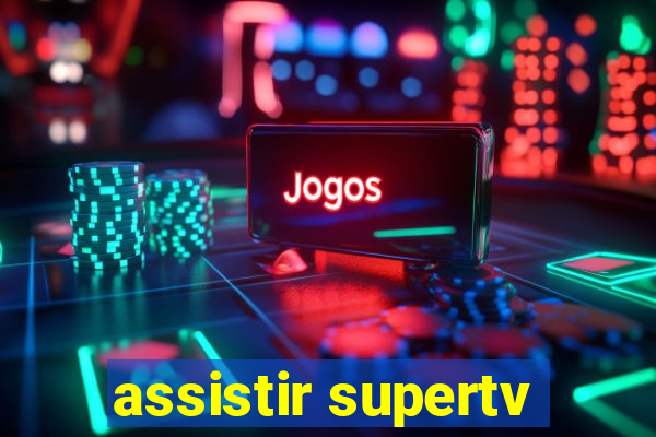 assistir supertv
